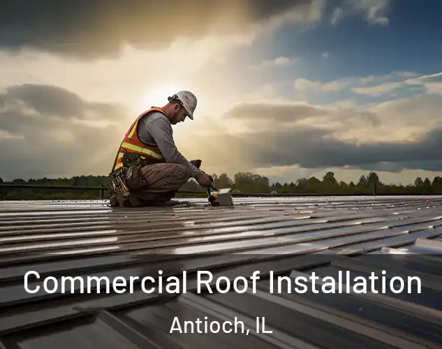  Commercial Roof Installation Antioch, IL