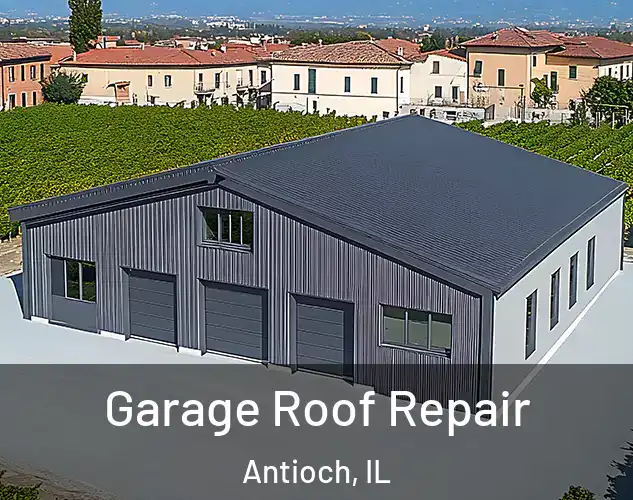  Garage Roof Repair Antioch, IL