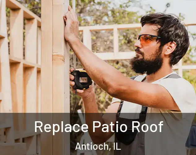  Replace Patio Roof Antioch, IL