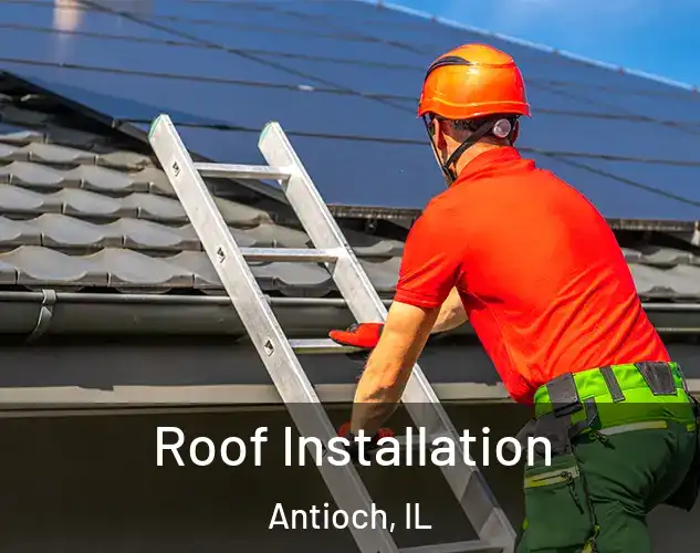  Roof Installation Antioch, IL