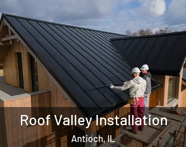  Roof Valley Installation Antioch, IL