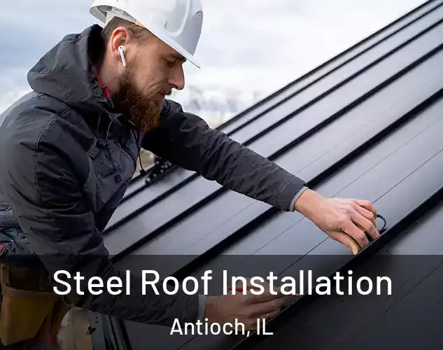  Steel Roof Installation Antioch, IL