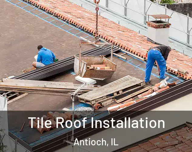  Tile Roof Installation Antioch, IL