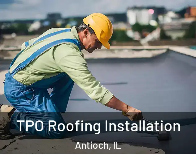  TPO Roofing Installation Antioch, IL